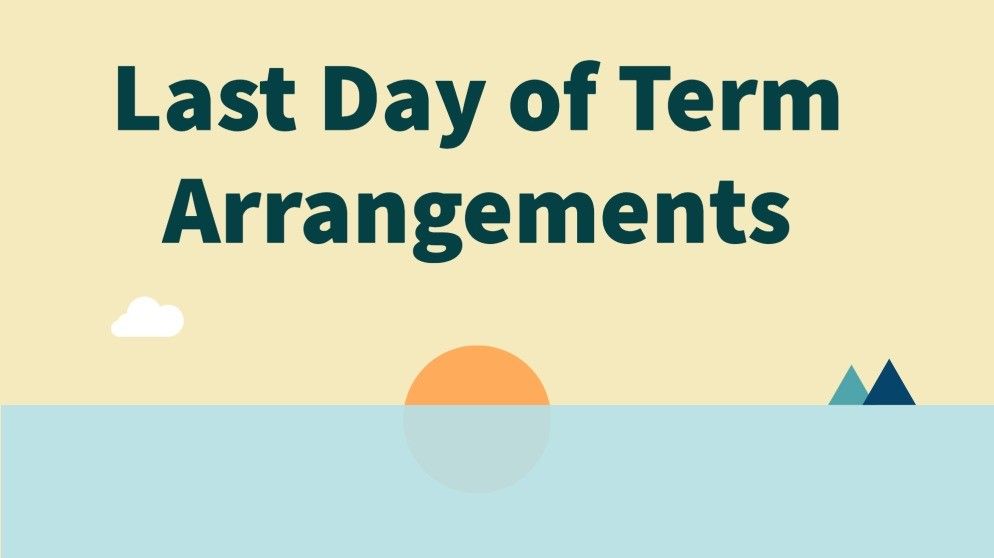 Last Day of Term Arrangements - Wednesday 21 July 2021